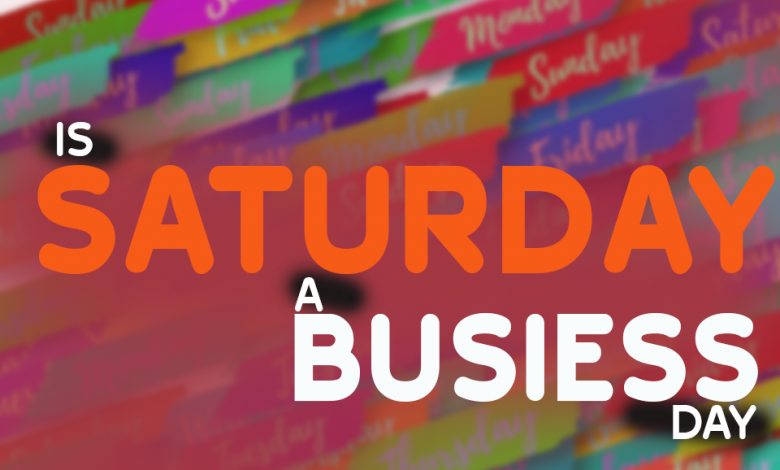 saturday-a-business-day-and-some-questions-to-ask-about-it